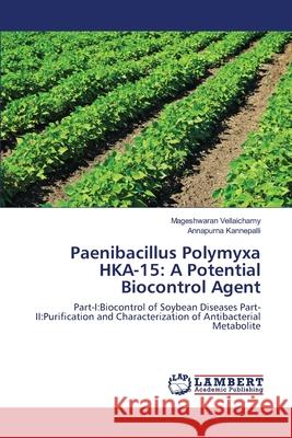 Paenibacillus Polymyxa HKA-15: A Potential Biocontrol Agent Vellaichamy, Mageshwaran 9783838301822 LAP Lambert Academic Publishing