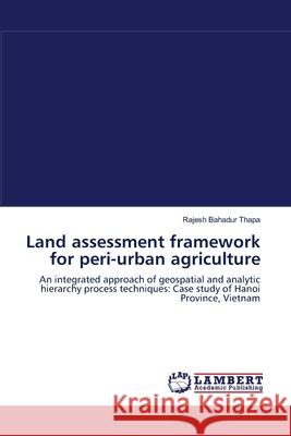 Land assessment framework for peri-urban agriculture Rajesh Bahadur Thapa 9783838301891