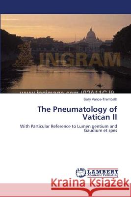 The Pneumatology of Vatican II Sally Vance-Trembath 9783838301921 LAP Lambert Academic Publishing