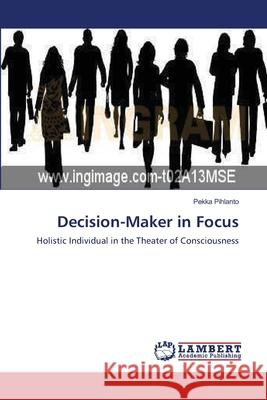 Decision-Maker in Focus Pekka Pihlanto 9783838302027 LAP Lambert Academic Publishing