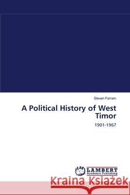 A Political History of West Timor Steven Farram 9783838302195 LAP Lambert Academic Publishing