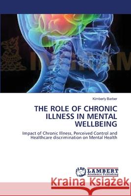 The Role of Chronic Illness in Mental Wellbeing Kimberly Barber 9783838302294 LAP Lambert Academic Publishing