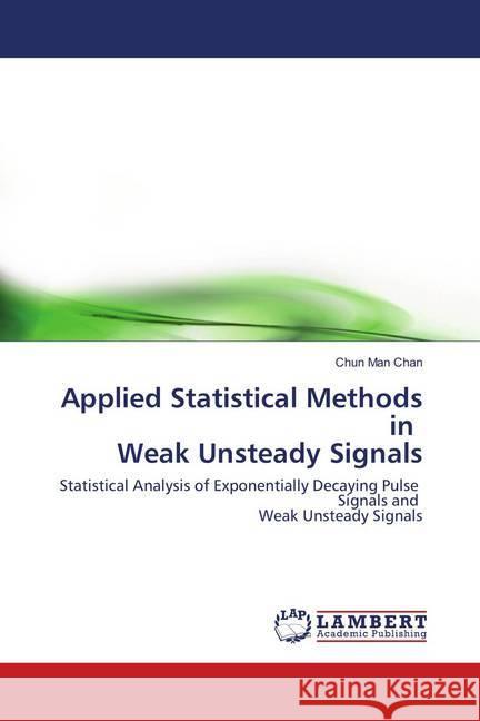 Applied Statistical Methods in Weak Unsteady Signals Chan, Chun Man 9783838302812