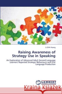 Raising Awareness of Strategy Use in Speaking Huang, Li-Shih 9783838303031 LAP Lambert Academic Publishing