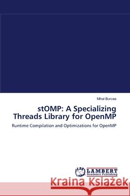 stOMP: A Specializing Threads Library for OpenMP Mihai Burcea 9783838303239 LAP Lambert Academic Publishing
