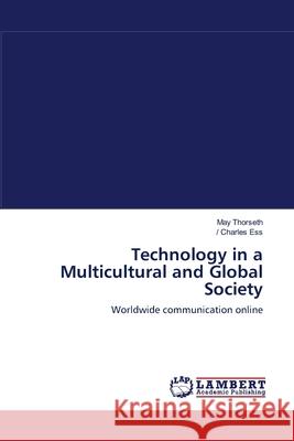 Technology in a Multicultural and Global Society May Thorseth (Norwegian University of Science and Technology, Norway), / Charles Ess 9783838303314 LAP Lambert Academic Publishing