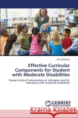 Effective Curricular Components for Student with Moderate Disabilities  9783838303475 LAP Lambert Academic Publishing AG & Co KG