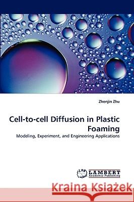 Cell-to-cell Diffusion in Plastic Foaming Zhenjin Zhu 9783838303727 LAP Lambert Academic Publishing