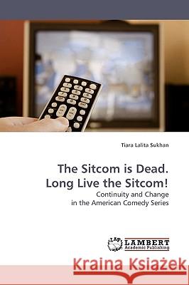 The Sitcom is Dead. Long Live the Sitcom! Sukhan, Tiara Lalita 9783838303802