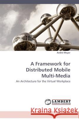 A Framework for Distributed Mobile Multi-Media  9783838304083 LAP Lambert Academic Publishing AG & Co KG