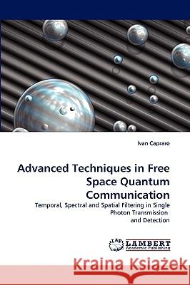 Advanced Techniques in Free Space Quantum Communication Ivan Capraro 9783838304304