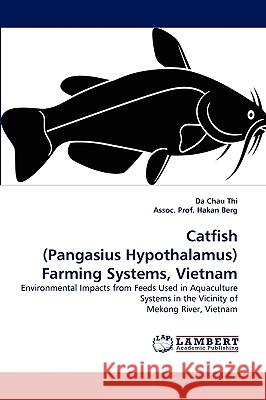 Catfish (Pangasius Hypothalamus) Farming Systems, Vietnam Da Chau Thi, Assoc Prof Hakan Berg 9783838304540 LAP Lambert Academic Publishing