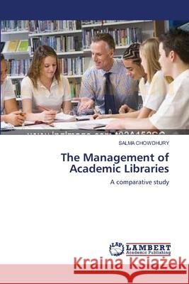 The Management of Academic Libraries Salma Chowdhury 9783838304816 LAP Lambert Academic Publishing