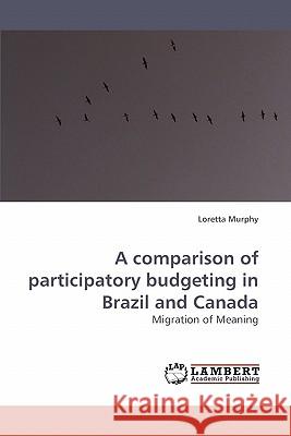 A comparison of participatory budgeting in Brazil and Canada Murphy, Loretta 9783838305387