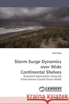 Storm Surge Dynamics over Wide Continental Shelves Joao Rego 9783838305493 LAP Lambert Academic Publishing