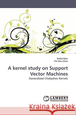 A kernel study on Support Vector Machines Ozer, Sedat 9783838305578