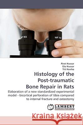 Histology of the Post-traumatic Bone Repair in Rats Hussar, Piret 9783838305646 LAP Lambert Academic Publishing AG & Co KG