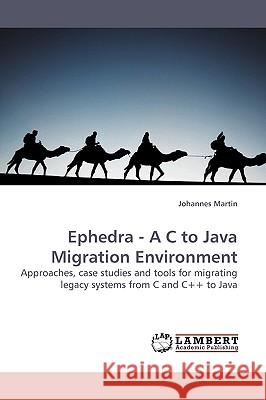 Ephedra - A C to Java Migration Environment Johannes Martin 9783838305967 LAP Lambert Academic Publishing