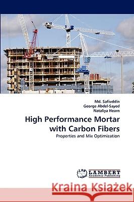 High Performance Mortar with Carbon Fibers Safiuddin, MD, George Abdel-Sayed, Nataliya Hearn 9783838306230 LAP Lambert Academic Publishing