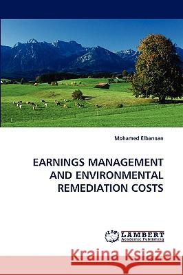 Earnings Management and Environmental Remediation Costs Mohamed Elbannan 9783838306681