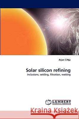 Solar Silicon Refining Arjan Ciftja 9783838307381