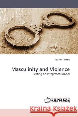 Masculinity and Violence Jessie Krienert 9783838307954 LAP Lambert Academic Publishing