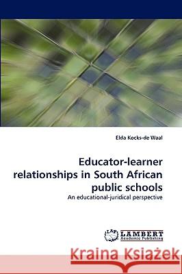 Educator-Learner Relationships in South African Public Schools Elda Kocks-De Waal 9783838308180