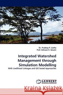 Integrated Watershed Management Through Simulation Modelling Prof Ashvani K Gosain, Dr Pradeep P Lodha 9783838308593 LAP Lambert Academic Publishing