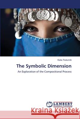 The Symbolic Dimension Katia Tiutiunnik 9783838308661 