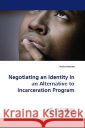 Negotiating an Identity in an Alternative to Incarceration Program Nadia Minian 9783838309392 LAP Lambert Academic Publishing