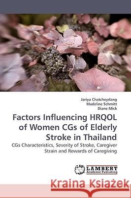 Factors Influencing Hrqol of Women CGS of Elderly Stroke in Thailand Jariya Chatcheydang 9783838309491 LAP Lambert Academic Publishing
