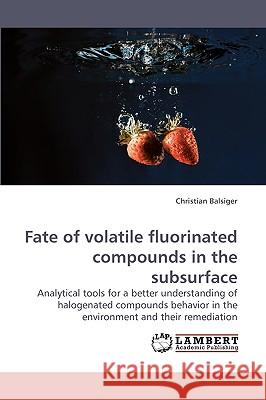 Fate of Volatile Fluorinated Compounds in the Subsurface  9783838309545 LAP Lambert Academic Publishing AG & Co KG