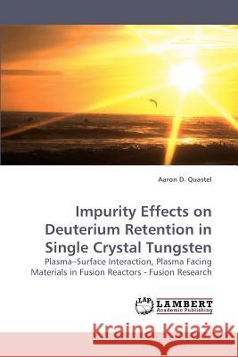 Impurity Effects on Deuterium Retention in Single Crystal Tungsten  9783838309583 LAP Lambert Academic Publishing AG & Co KG