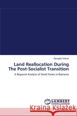 Land Reallocation During The Post-Socialist Transition Vidican, Georgeta 9783838310398