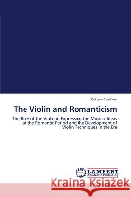 The Violin and Romanticism Sohyun Eastham 9783838310497