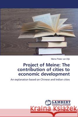 Project of Meine: The contribution of cities to economic development Van Dijk, Meine Pieter 9783838310510