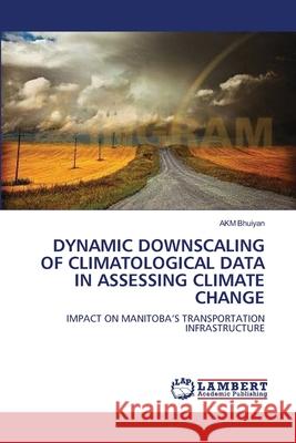 Dynamic Downscaling of Climatological Data in Assessing Climate Change Akm Bhuiyan 9783838310541