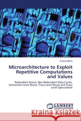 Microarchitecture to Exploit Repetitive Computations and Values  9783838310862 LAP Lambert Academic Publishing AG & Co KG