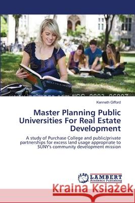 Master Planning Public Universities For Real Estate Development Gifford, Kenneth 9783838310978 LAP Lambert Academic Publishing AG & Co KG