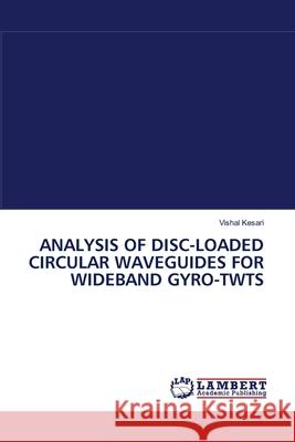 Analysis of Disc-Loaded Circular Waveguides for Wideband Gyro-Twts  9783838311456 LAP Lambert Academic Publishing AG & Co KG