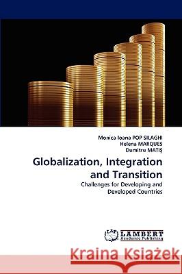 Globalization, Integration and Transition Monica Ioana Pop Silaghi, Helena Marques (University of Manchester UK), Dumitru MatiŞ 9783838311654