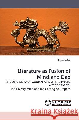 Literature as Fusion of Mind and Dao Jingsong Ma 9783838311715