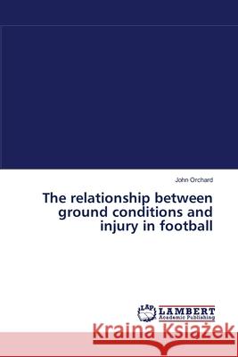 The relationship between ground conditions and injury in football Orchard, John 9783838312088