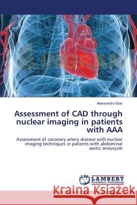 Assessment of CAD through nuclear imaging in patients with AAA Sias, Alessandro 9783838312095 LAP Lambert Academic Publishing AG & Co KG