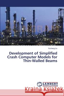 Development of Simplified Crash Computer Models for Thin-Walled Beams Yucheng Liu 9783838312163