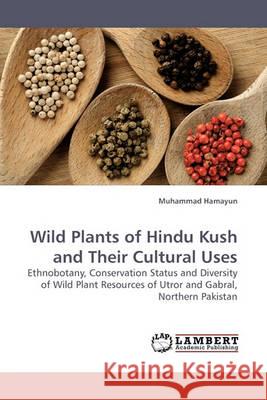 Wild Plants of Hindu Kush and Their Cultural Uses Muhammad Hamayun 9783838312231 LAP Lambert Academic Publishing