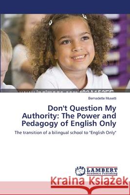 Don't Question My Authority: The Power and Pedagogy of English Only Musetti, Bernadette 9783838312453