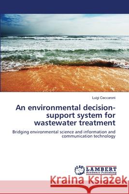 An environmental decision-support system for wastewater treatment Ceccaroni, Luigi 9783838312521