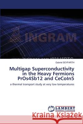 Multigap Superconductivity in the Heavy Fermions PrOs4Sb12 and CeCoIn5 Seyfarth, Gabriel 9783838312613