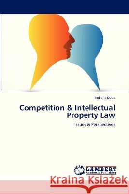 Competition & Intellectual Property Law Dube Indrajit 9783838312705 LAP Lambert Academic Publishing